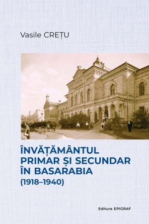 Invatamantul primar si secundar in Basarabia 1918 - 1940 Vasile Cretu